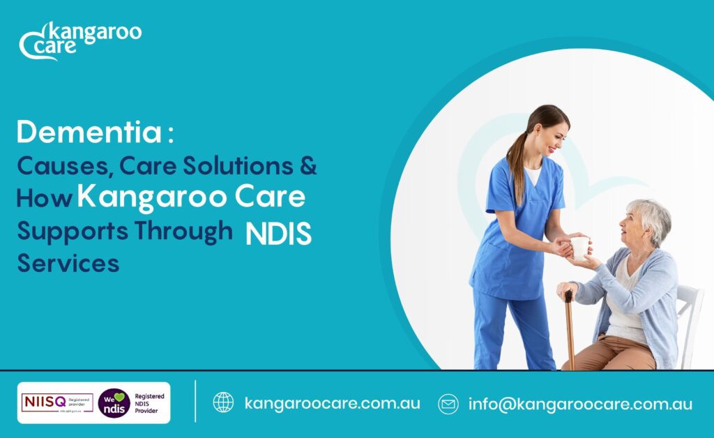 Dementia: Causes, Care Solutions, and How Kangaroo Care Supports Through NDIS Services