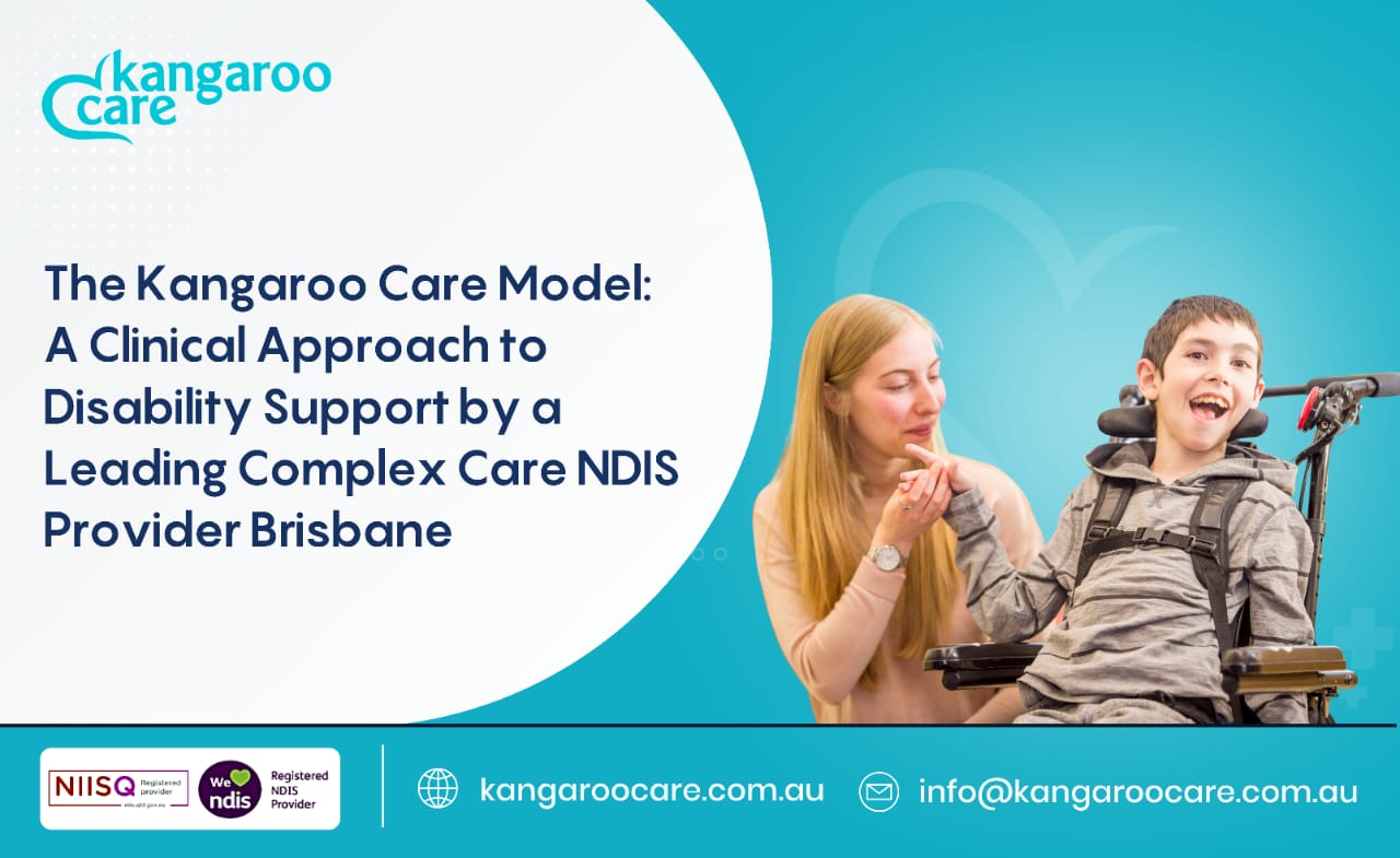 The Kangaroo Care Model: A Clinical, Person-Centred Approach to Disability Support by a Leading Registered NDIS Provider Brisbane