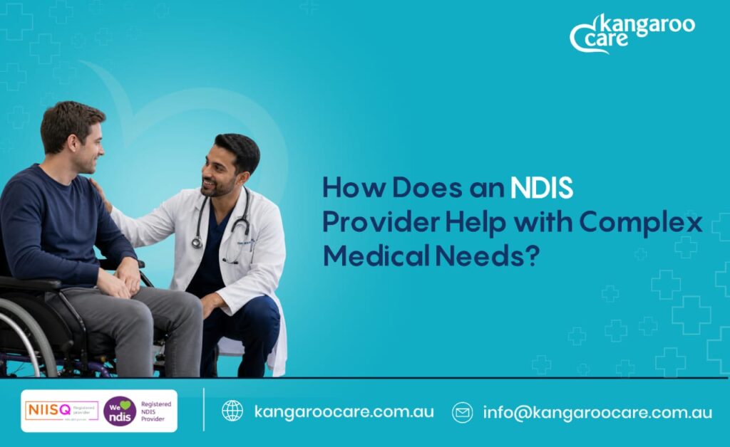 How Does an NDIS Provider Help with Complex Medical Needs?