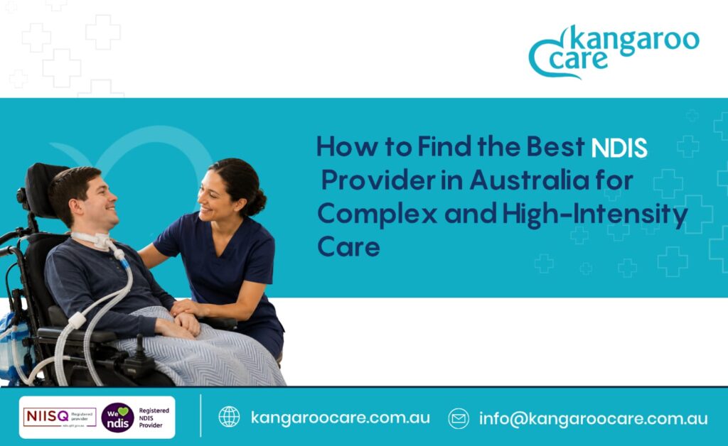 How to Find the Best NDIS Provider in Australia for Complex and High-Intensity Care?