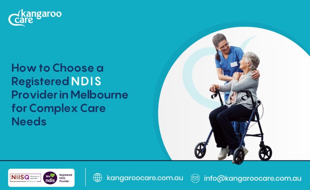 How to Choose a Registered NDIS Provider in Melbourne for Complex Care Needs