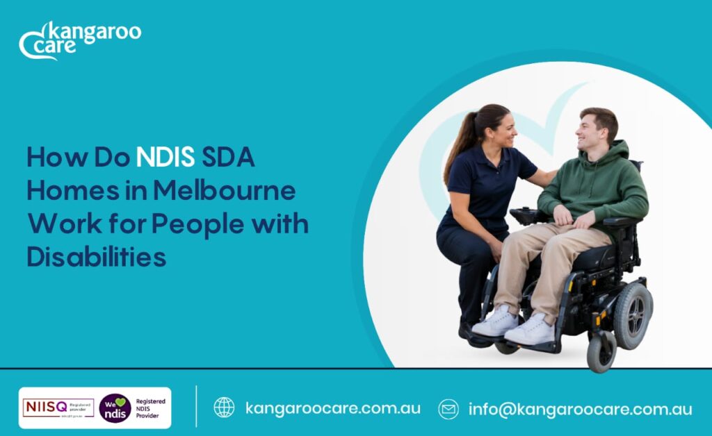 How Do NDIS SDA Homes in Melbourne Work for People with Disabilities