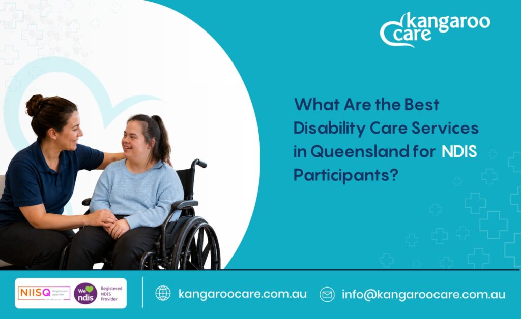 What Are the Best Disability Care Services in Queensland for NDIS Participants?