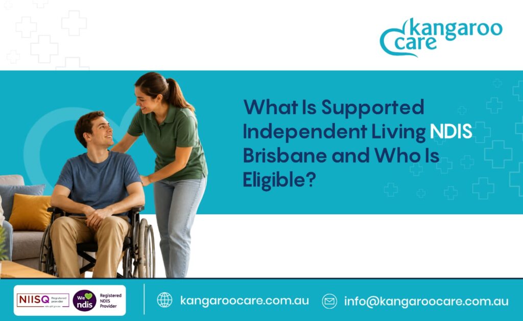 What Is Supported Independent Living NDIS Brisbane and Who Is Eligible?