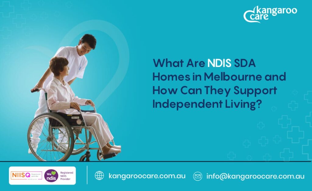What Are NDIS SDA Homes in Melbourne and How Can They Support Independent Living?