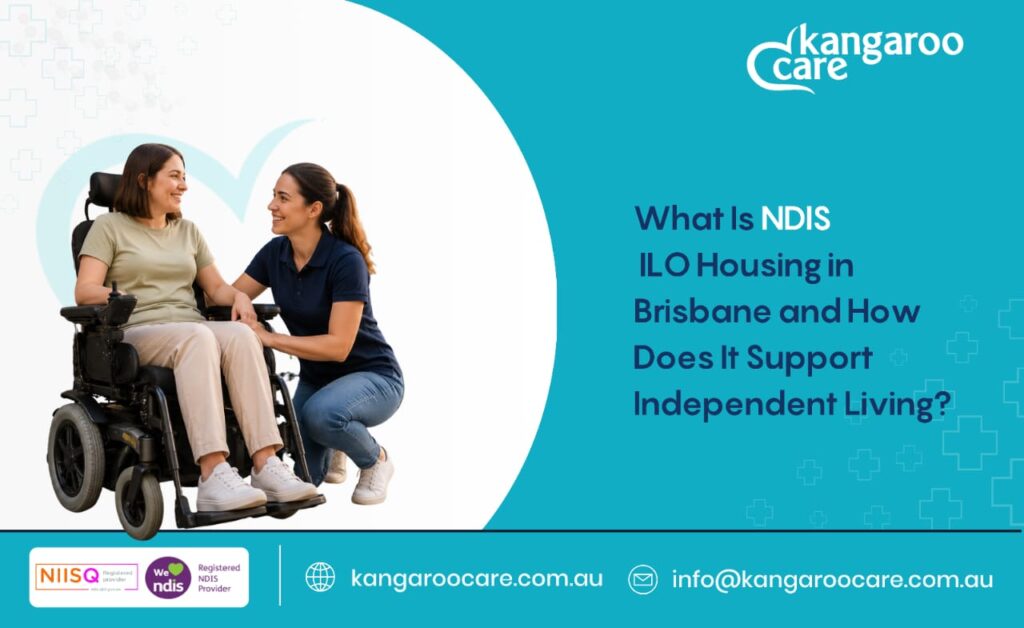 What Is NDIS ILO Housing in Brisbane and How Does It Support Independent Living?
