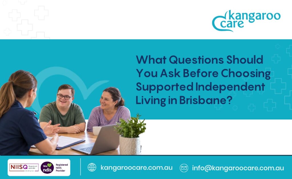 What Questions Should You Ask Before Choosing Supported Independent Living in Brisbane?