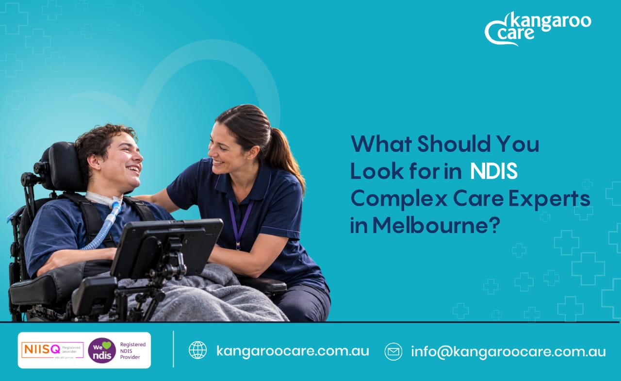 What Should You Look for in NDIS Complex Care Experts in Melbourne?