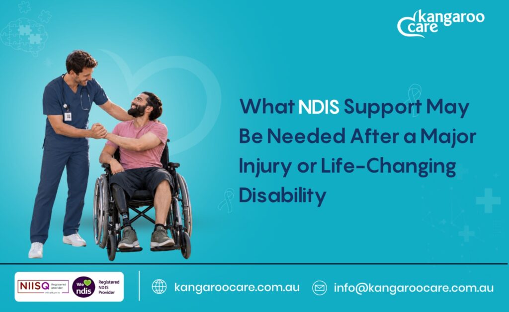 What NDIS Support May Be Needed After a Major Injury or Life-Changing Disability?