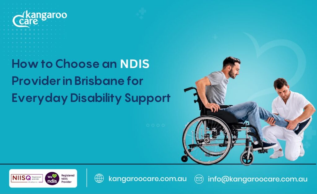 How to Choose an NDIS Provider in Brisbane for Everyday Disability Support